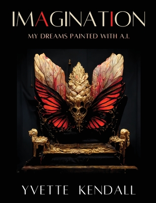 IMAGINATION, My Dreams Painted with A.I. - Kendall, Yvette