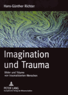 Imagination Und Trauma: Bilder Und Traeume Von Traumatisierten Menschen