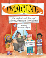 Imagine: An Inspirational Story of Calming Strategies for Children