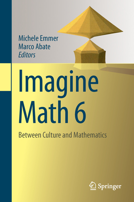 Imagine Math 6: Between Culture and Mathematics - Emmer, Michele (Editor), and Abate, Marco (Editor)