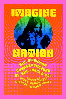 Imagine Nation: The American Counterculture of the 1960s and '70s - Braunstein, Peter (Editor), and Doyle, Michael William (Editor)