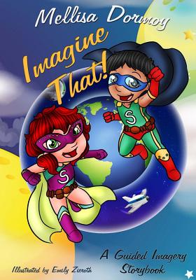 Imagine That!: A Guided Imagery Storybook - Dormoy, Mellisa