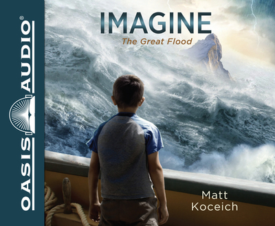 Imagine... the Great Flood - Koceich, Matt, and Gregory, Tim (Narrator)