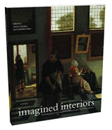 Imagined Interiors: Representing the Domestic Interior Since the Renaissance