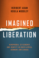 Imagined Liberation: Xenophobia, Citizenship, and Identity in South Africa, Germany, and Canada