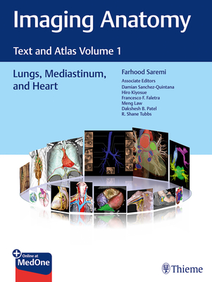 Imaging Anatomy: Text and Atlas Volume 1, Lungs, Mediastinum, and Heart - Saremi, Farhood, and Sanchez-Quintana, Damian, and Kiyosue, Hiro