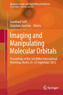Imaging and Manipulating Molecular Orbitals: Proceedings of the 3rd Atmol International Workshop, Berlin 24-25 September 2012
