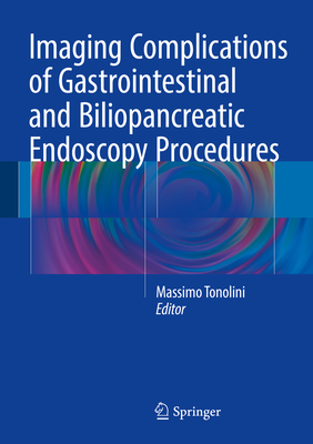 Imaging Complications of Gastrointestinal and Biliopancreatic Endoscopy Procedures - Tonolini, Massimo (Editor)