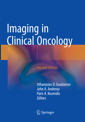 Imaging in Clinical Oncology - Gouliamos, Athanasios D (Editor), and Andreou, John a (Editor), and Kosmidis, Paris A (Editor)