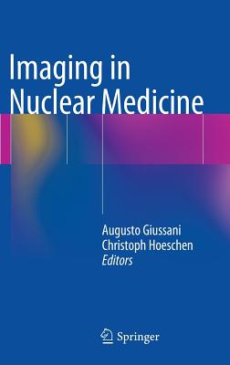 Imaging in Nuclear Medicine - Giussani, Augusto (Editor), and Hoeschen, Christoph (Editor)