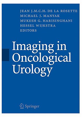 Imaging in Oncological Urology - Rosette, Jean J M C H (Editor), and Manyak, Michael J (Editor), and Harisinghani, Mukesh G (Editor)