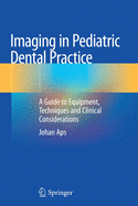 Imaging in Pediatric Dental Practice: A Guide to Equipment, Techniques and Clinical Considerations