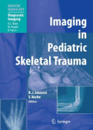 Imaging in Pediatric Skeletal Trauma: Techniques and Applications - Johnson, Karl J (Editor), and Baert, A L (Foreword by), and Bache, E (Editor)