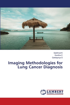 Imaging Methodologies for Lung Cancer Diagnosis - K, Sakthivel, and C, Kavitha, and S, Gokilapriya