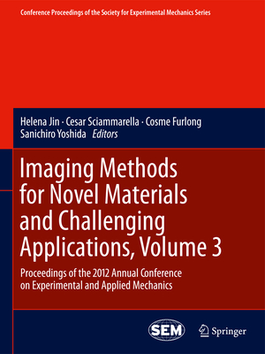 Imaging Methods for Novel Materials and Challenging Applications, Volume 3: Proceedings of the 2012 Annual Conference on Experimental and Applied Mechanics - Jin, Helena (Editor), and Sciammarella, Cesar (Editor), and Furlong, Cosme (Editor)