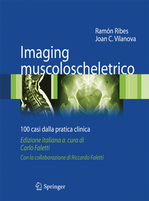 Imaging Muscoloscheletrico: 100 Casi Dalla Pratica Clinica - Ribes, Ram?n, and Vilanova, Joan C