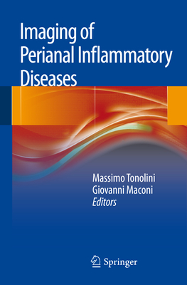 Imaging of Perianal Inflammatory Diseases - Tonolini, Massimo (Editor), and Maconi, Giovanni (Editor)