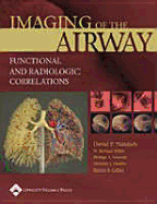 Imaging of the Airways: Functional and Radiologic Correlations - Naidich, David P, MD, and Webb, W Richard, M.D., and Grenier, Philippe A, MD