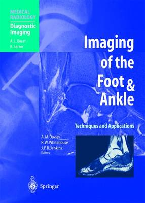 Imaging of the Foot and Ankle: Techniques and Applications - Davies, A Mark (Editor), and Whitehouse, Richard W (Editor), and Jenkins, Jeremy P R (Editor)