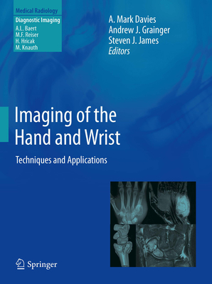 Imaging of the Hand and Wrist: Techniques and Applications - Davies, A Mark (Editor), and Grainger, Andrew J (Editor), and James, Steven J (Editor)