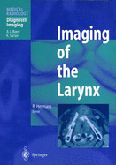 Imaging of the Larynx - Hermans, Robert (Editor), and Baert, Albert L (Foreword by)