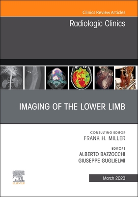 Imaging of the Lower Limb, an Issue of Radiologic Clinics of North America: Volume 61-2 - Bazzocchi, Alberto, MD, PhD (Editor), and Guglielmi, Giuseppe, MD (Editor)