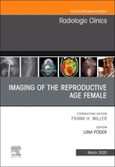 Imaging of the Reproductive Age Female,An Issue of Radiologic Clinics of North America