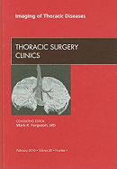Imaging of Thoracic Diseases, an Issue of Thoracic Surgery Clinics: Volume 20-1