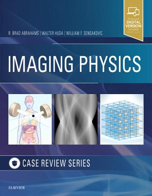 Imaging Physics Case Review - Abrahams, R. Brad, DO, and Huda, Walter, and Sensakovic, William F, PhD