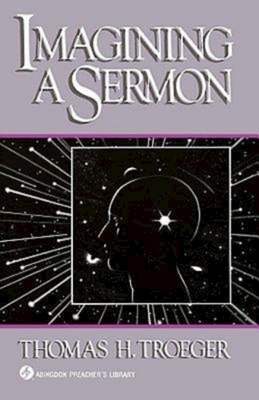 Imagining a Sermon: (Abingdon Preacher's Library Series) - Troeger, Thomas H
