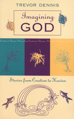 Imagining God: Stories from Creation to Heaven - Dennis, Trevor