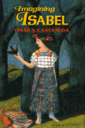 Imagining Isabel: 9 - Castaneda, Omar S, and Castaaneda, Omar S