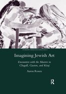Imagining Jewish Art: Encounters with the Masters in Chagall, Guston, and Kitaj