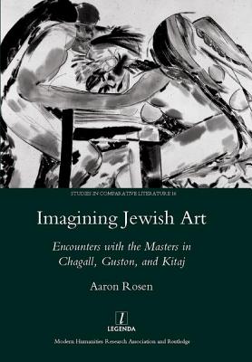 Imagining Jewish Art: Encounters with the Masters in Chagall, Guston, and Kitaj - Rosen, Aaron, Professor