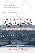Imagining New England: Explorations of Regional Identity from the Pilgrims to the Mid-Twentieth Century