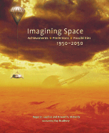 Imagining Space: Achievements, Predictions, Possibilities 1950-2050 - Launius, Roger, and McCurdy, Howard, and Bradbury, Ray (Foreword by)