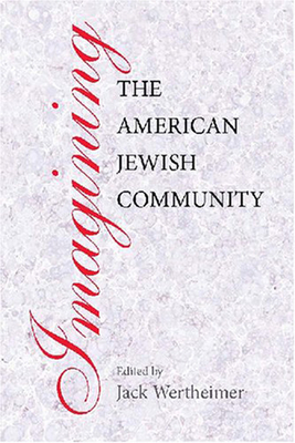 Imagining the American Jewish Community - Wertheimer, Jack (Editor)