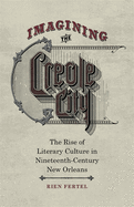 Imagining the Creole City: The Rise of Literary Culture in Nineteenth-Century New Orleans