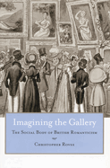 Imagining the Gallery: The Social Body of British Romanticism