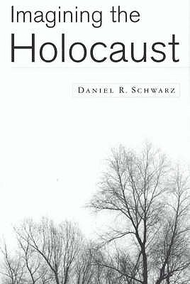 Imagining the Holocaust - Schwarz, Daniel R.