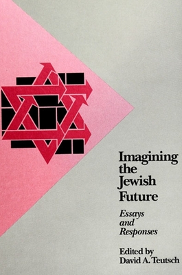 Imagining the Jewish Future: Essays and Responses - Teutsch, David A, Rabbi, PhD (Editor)