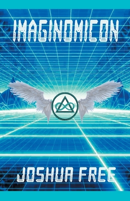 Imaginomicon (Revised Edition): Accessing the Gateway to Higher Universes (A New Grimoire for the Human Spirit) - Free, Joshua