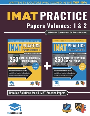 IMAT Practice Papers Volumes One & Two: 8 Full Papers with Fully Worked Solutions for the International Medical Admissions Test, 2019 Edition - Ochakovski, Alex, Dr., and Agarwal, Rohan, Dr.
