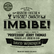 Imbibe! Updated and Revised Edition: From Absinthe Cocktail to Whiskey Smash, a Salute in Stories and Drinks to Professor Jerry Thomas, Pioneer of the American Bar
