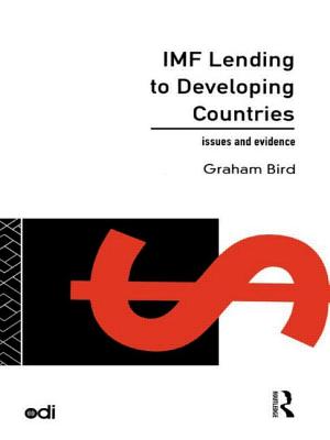 IMF Lending to Developing Countries: Issues and Evidence - Bird, Graham