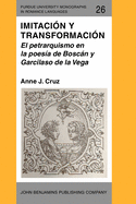 Imitacion y Transformacion: El Petrarquismo En La Poesia De Boscan y Garcilaso De La Vega