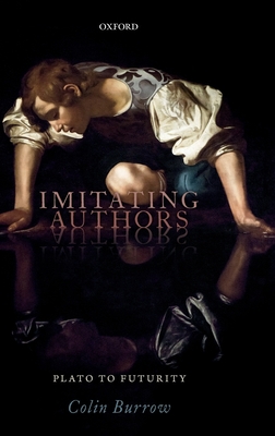 Imitating Authors: Plato to Futurity - Burrow, Colin, Prof.