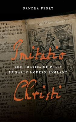 Imitatio Christi: The Poetics of Piety in Early Modern England - Perry, Nandra