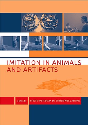 Imitation in Animals and Artifacts - Nehaniv, Chrystopher L (Editor), and Dautenhahn, Kerstin, Professor (Editor)