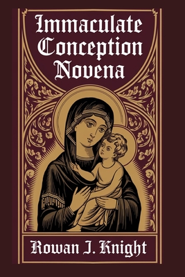 Immaculate Conception Novena - Knight, Rowan J